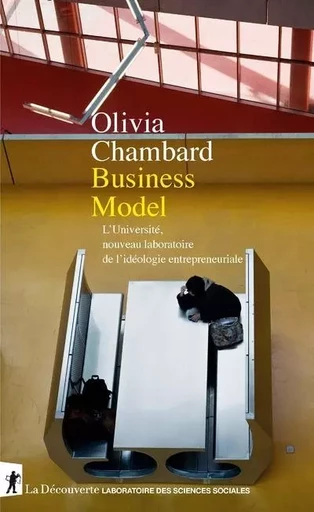 Business Model - L'Université, nouveau laboratoire de l'idéologie entrepreneuriale - Olivia Chambard - La Découverte