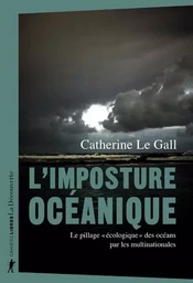 L'imposture océanique - Le pillage "écologique" des océans par les multinationales