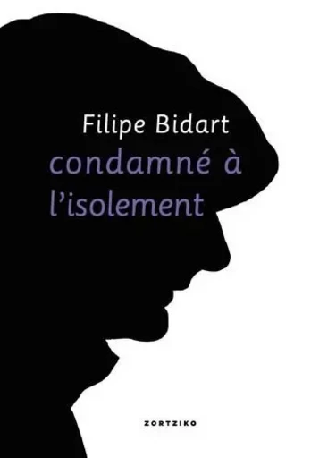 Condamné à l'isolement / bakartasunaz bi hitz - Filipe Bidart - Zortziko