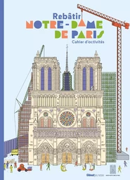 Cahier d'activités Rebâtir Notre-Dame de Paris