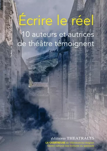 Écrire le réel -  Collectif - THEATRALES