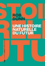 Une histoire naturelle du futur - Ce que les lois de la biologie nous disent de l'avenir de l'espèce humaine