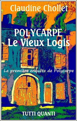 Polycarpe - Le vieux logis - Claudine CHOLLET - TUTTI QUANTI