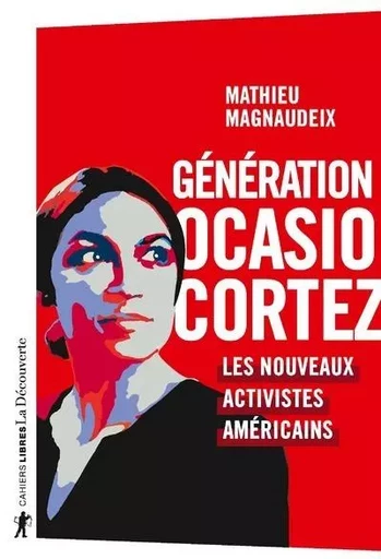 Génération Ocasio-Cortez - Les nouveaux activistes américains - Mathieu Magnaudeix - La Découverte