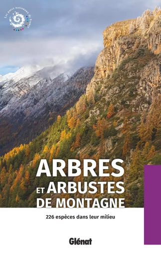 Arbres et arbustes de montagne (2e ed) -  Parc national des Écrins - GLENAT