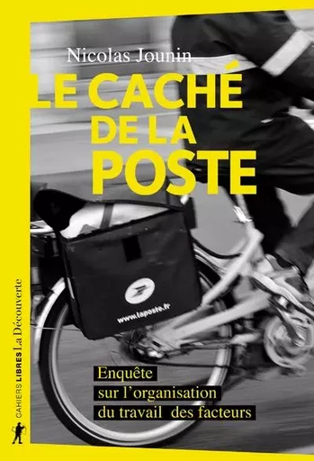 Le caché de La Poste - Enquête sur l'organisation du travail des facteurs - Nicolas Jounin - La Découverte