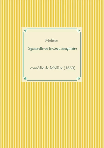 Sganarelle ou le Cocu imaginaire - Jean-Baptiste Molière (Poquelin dit) - BOOKS ON DEMAND