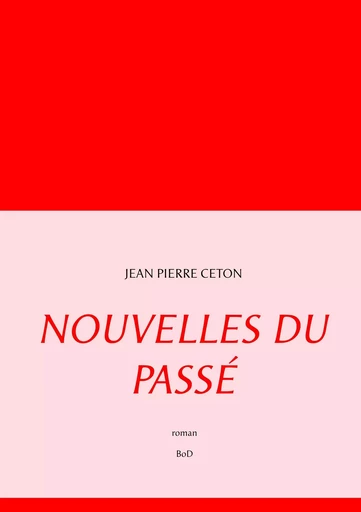 Nouvelles du passé - Jean Pierre Ceton - BOOKS ON DEMAND