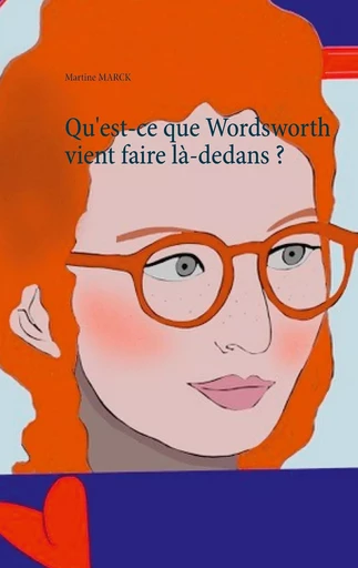 Qu'est-ce que Wordsworth vient faire là-dedans ? - Martine Marck - BOOKS ON DEMAND