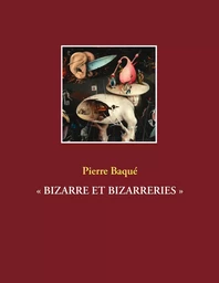 « BIZARRE ET BIZARRERIES »