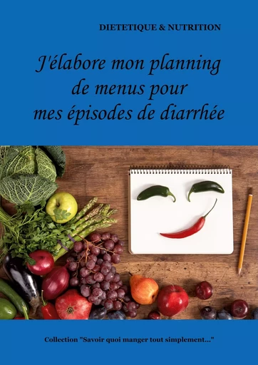 J'élabore mon planning de menus pour mes épisodes de diarrhée - Cédric Menard - BOOKS ON DEMAND