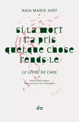 Si la mort t'a pris quelque chose rends-le. Le livre de Carl - Naja Marie Aidt - EDITIONS DO