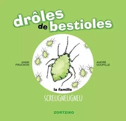 Drôles de bestioles / la famille screugneugneu