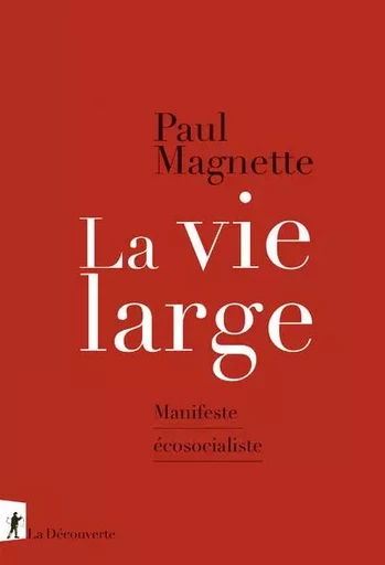 La vie large - Manifeste écosocialiste - Paul Magnette - La Découverte