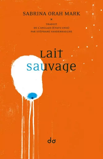 Lait sauvage - Sabrina ORAH MARK - EDITIONS DO