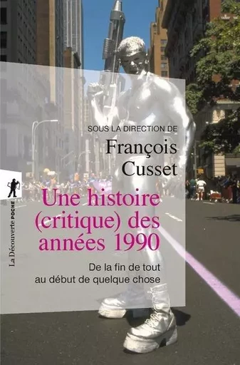 Une histoire (critique) des années 1990 - De la fin de tout au début de quelque chose -  Collectif - La Découverte