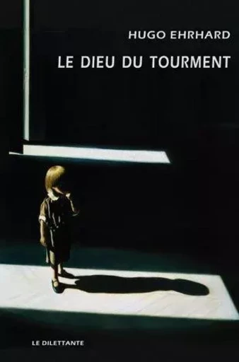 Le Dieu du tourment -  EHRHARD HUGO - LE DILETTANTE