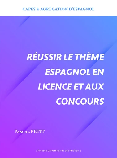 Réussir le thème espagnol en licence et aux concours - Pascal Petit - PU ANTILLES