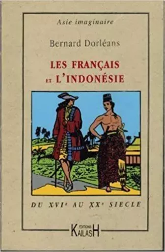 Les Français et l'Indonésie - Bernard Dorléans - KAILASH