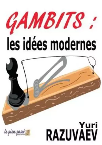 Gambits : les idées modernes - Yuri Razuvaev - LE PION PASSE