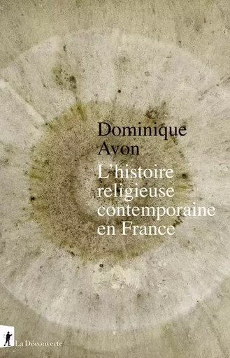 L'histoire religieuse contemporaine en France - Dominique Avon - La Découverte