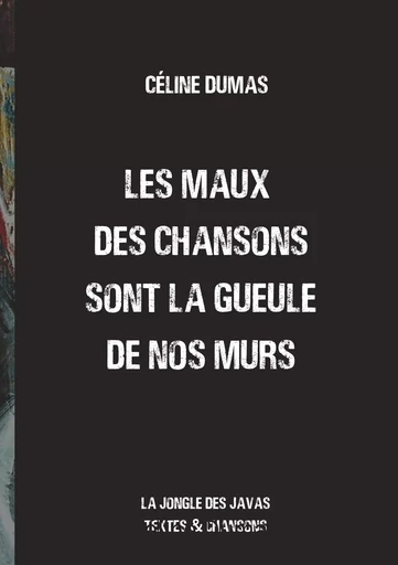 Les maux des chansons sont la gueule de nos murs - Céline Dumas - BOOKS ON DEMAND