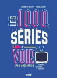 Les 1000 séries à voir sans modération