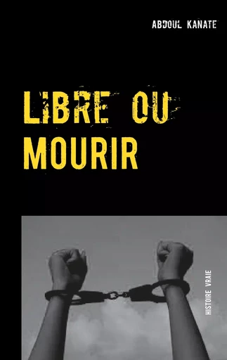 Libre ou Mourir - Abdoul Kanate - BOOKS ON DEMAND