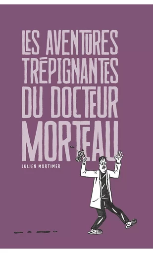 Les aventures trépignantes du docteur Morteau -  MORTIMER, Julien - TRAINAILLEUR