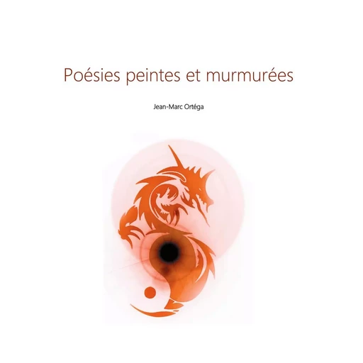 Poésies peintes et murmurées - Jean-Marc Ortéga - BOOKS ON DEMAND