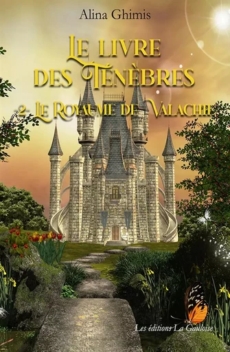 Le Livre des Ténèbres - Tome 2. Le Royaume de Valachie - Alina GHIMIS - LA GAULOISE