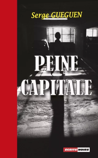 PEINE CAPITALE - SERGE GUEGUEN - ECRITS NOIRS