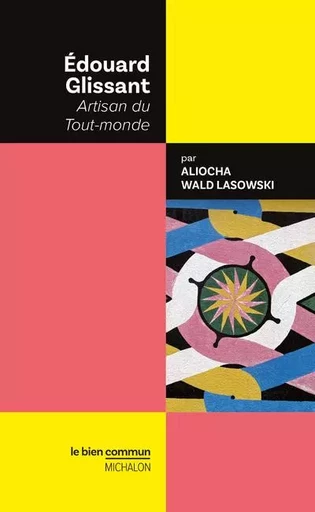 Edouard Glissant - Artisan du Tout-monde - Aliocha Wald Lasowski - Michalon