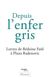 Depuis l'enfer gris - Lettres de Rédoine Faïd à Plana Radenovic