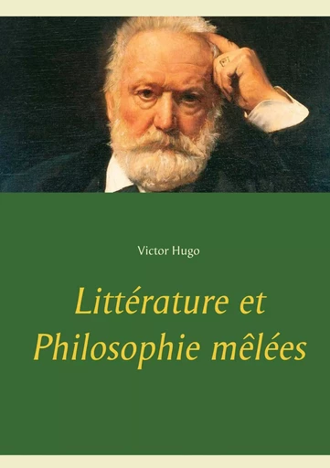 Littérature et Philosophie mêlées - Victor Hugo - BOOKS ON DEMAND