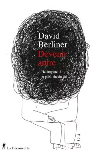 Devenir autre - Hétérogénéité et plasticité du soi - David Berliner - La Découverte