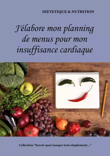 J'élabore mon planning de recettes pour mon insuffisance cardiaque - Cédric Menard - BOOKS ON DEMAND