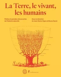 La terre, le vivant, les humains - Petites et grandes découvertes de l'histoire naturelle