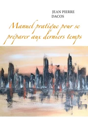 Manuel pratique pour se préparer aux derniers temps