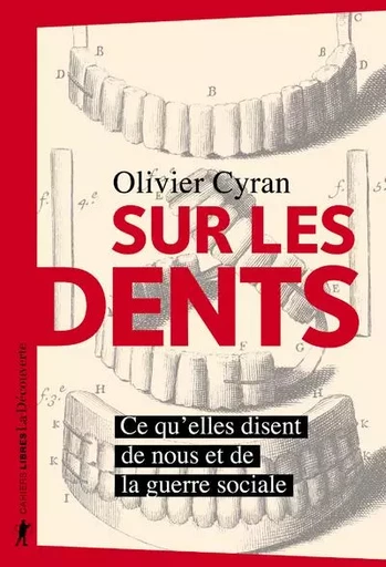 Sur les dents - Ce qu'elles disent de nous et de la guerre sociale - Olivier Cyran - La Découverte