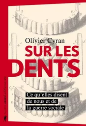 Sur les dents - Ce qu'elles disent de nous et de la guerre sociale