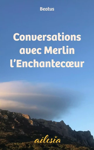 Conversations avec Merlin l'Enchantecoeur - (Beat) Beatus - BOOKS ON DEMAND