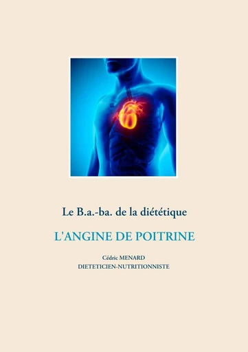 Le B.a.-ba. de la diététique pour l'angine de poitrine - Cédric Menard - BOOKS ON DEMAND