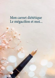 Mon carnet diététique : le mégacôlon et moi...