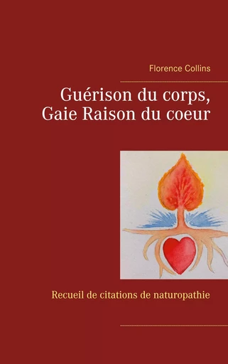 Guérison du corps, Gaie Raison du coeur - Florence Collins - BOOKS ON DEMAND