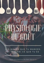 Physiologie du goût : Dis-moi ce que tu manges, je te dirai ce que tu es