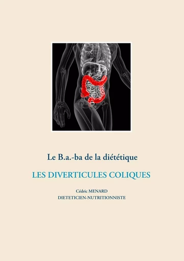 Le B.a.-ba de la diététique des diverticules coliques - Cédric Menard - BOOKS ON DEMAND