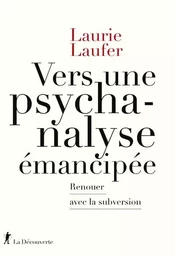 Vers une psychanalyse émancipée - Renouer avec la subversion