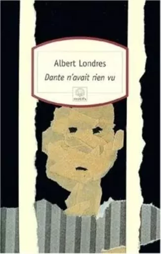 Dante n'avait rien vu - Albert Londres - MOTIFS