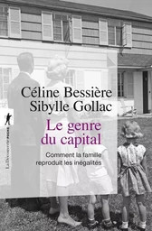 Le genre du capital - Comment la famille reproduit les inégalités